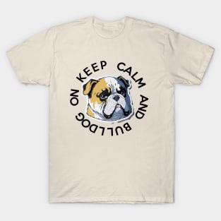 KEEP CALM AND BULLDOG ON T-Shirt